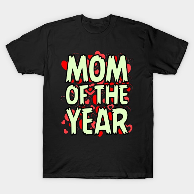 Mom Of The Year, Best Mom Ever, I love My Mom, Mom T-Shirt by Jakavonis